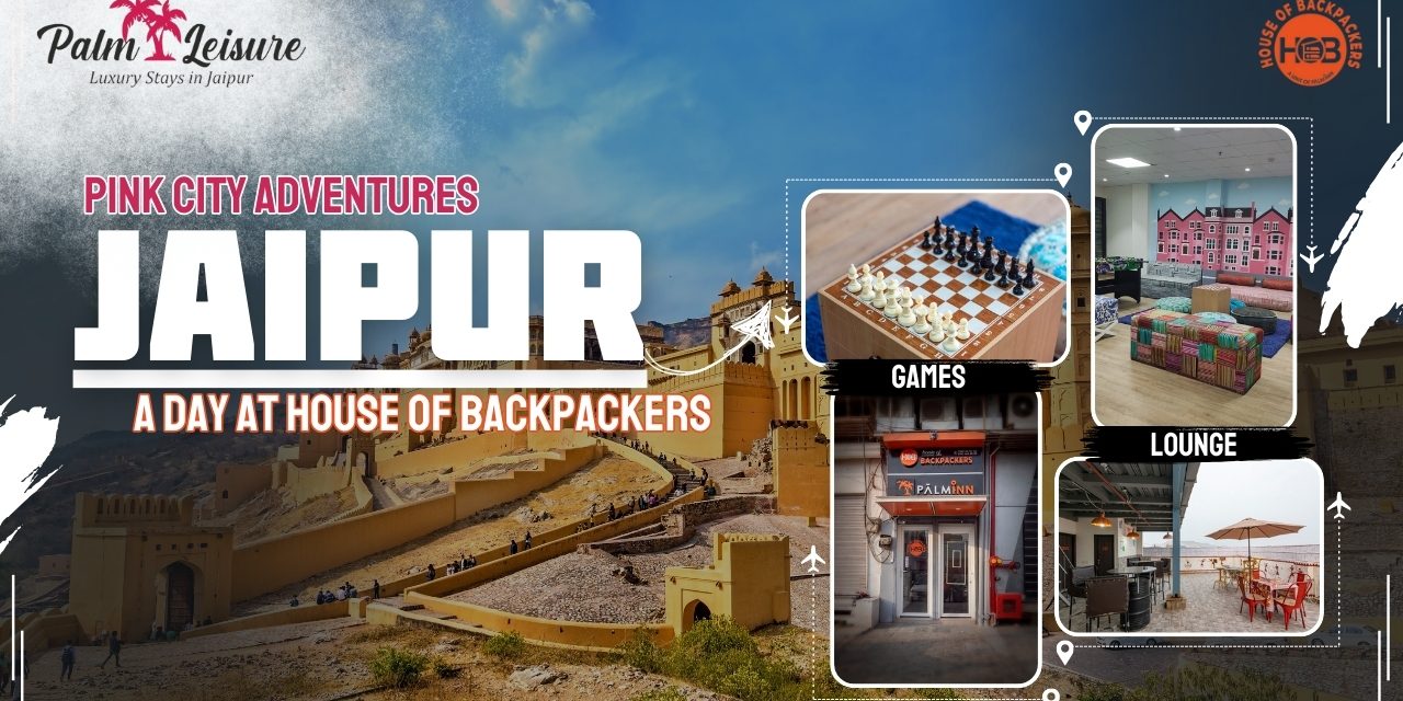 Promotional poster for "Pink City Adventures" in Jaipur featuring "A Day at House of Backpackers." Includes images of local sites and interior views: a games room with a chessboard, a colorful lounge area, a building façade, and an outdoor seating space.
