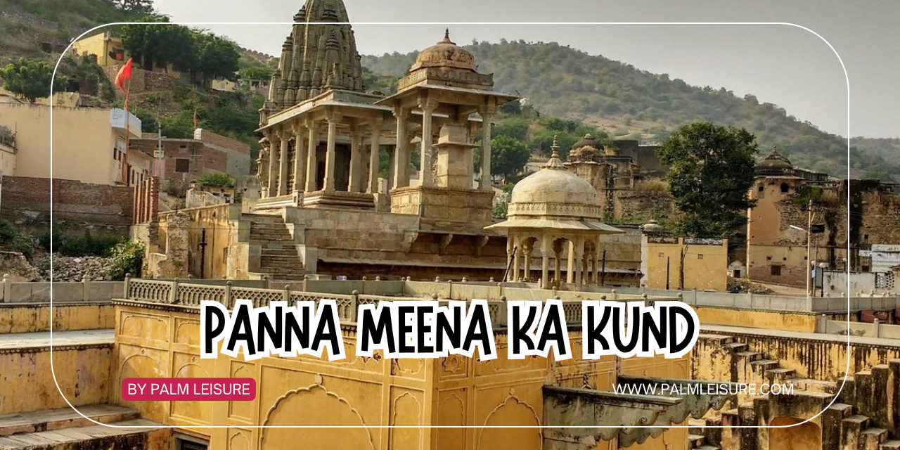Panna Meena Ka Kund, Jaipur, Rajasthan, stepwell, architecture, history, tourism, travel, vacation, Palm Leisure, luxury stay